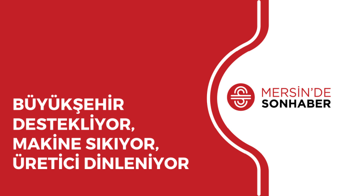 BÜYÜKŞEHİR DESTEKLİYOR, MAKİNE SIKIYOR, ÜRETİCİ DİNLENİYOR