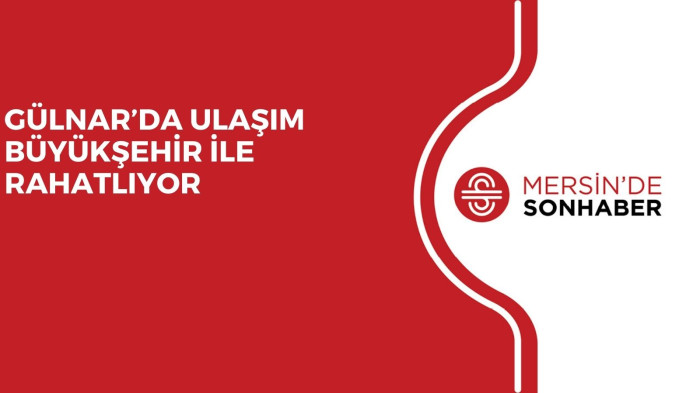 GÜLNAR’DA ULAŞIM BÜYÜKŞEHİR İLE RAHATLIYOR