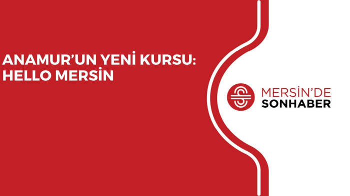 ANAMUR’UN YENİ KURSU: HELLO MERSİN