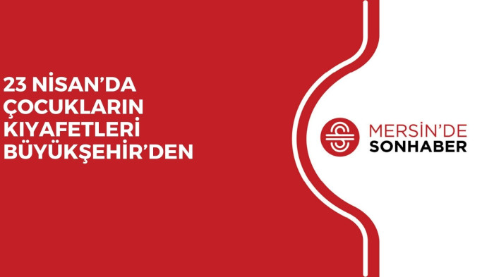 23 NİSAN’DA ÇOCUKLARIN KIYAFETLERİ BÜYÜKŞEHİR’DEN 