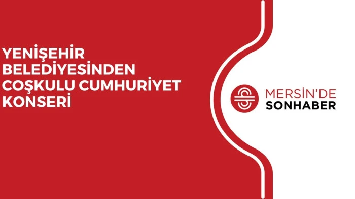 YENİŞEHİR BELEDİYESİNDEN COŞKULU CUMHURİYET KONSERİ