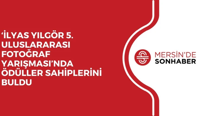 ‘İLYAS YILGÖR 5. ULUSLARARASI FOTOĞRAF YARIŞMASI’NDA ÖDÜLLER SAHİPLERİNİ BULDU