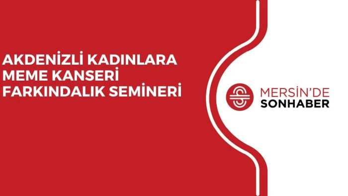 AKDENİZLİ KADINLARA MEME KANSERİ FARKINDALIK SEMİNERİ