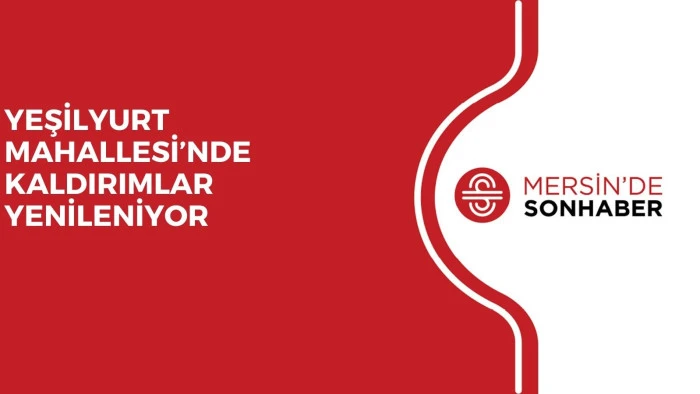 YEŞİLYURT MAHALLESİ’NDE KALDIRIMLAR YENİLENİYOR