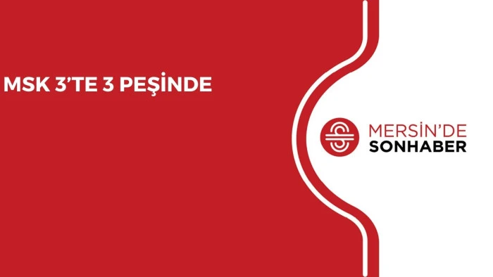 MSK 3&rsquo;TE 3 PEŞİNDE