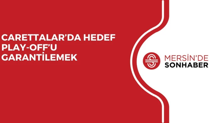 CARETTALAR’DA HEDEF PLAY-OFF’U GARANTİLEMEK