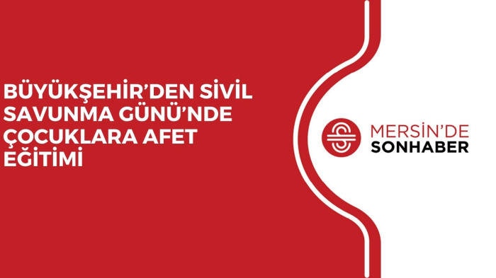 BÜYÜKŞEHİR’DEN SİVİL SAVUNMA GÜNÜ’NDE ÇOCUKLARA AFET EĞİTİMİ