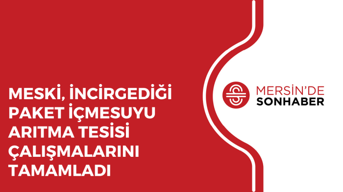 MESKİ, İNCİRGEDİĞİ PAKET İÇMESUYU ARITMA TESİSİ ÇALIŞMALARINI TAMAMLADI