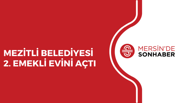 MEZİTLİ BELEDİYESİ 2. EMEKLİ EVİNİ AÇTI