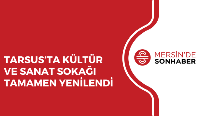 TARSUS’TA KÜLTÜR VE SANAT SOKAĞI TAMAMEN YENİLENDİ