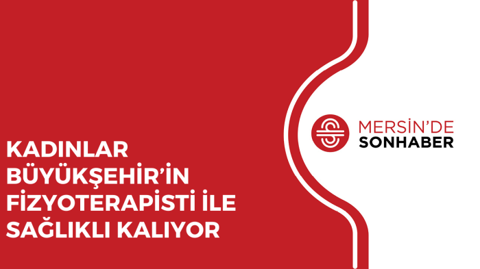 KADINLAR BÜYÜKŞEHİR’İN FİZYOTERAPİSTİ İLE SAĞLIKLI KALIYOR