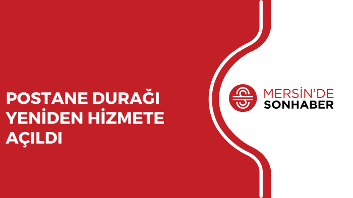 POSTANE DURAĞI YENİDEN HİZMETE AÇILDI