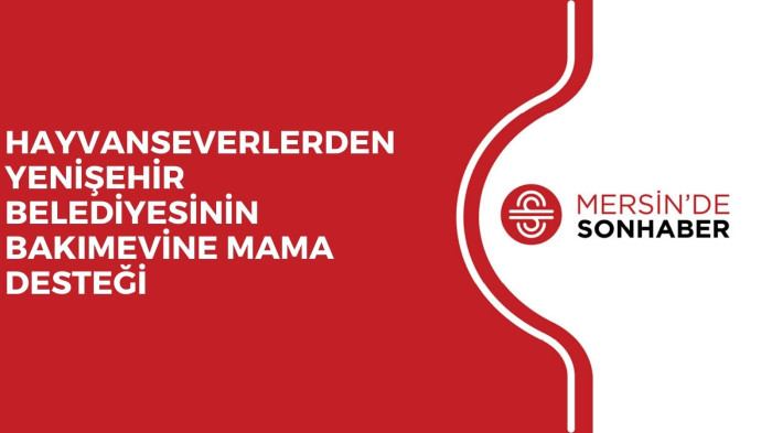 HAYVANSEVERLERDEN YENİŞEHİR BELEDİYESİNİN BAKIMEVİNE MAMA DESTEĞİ