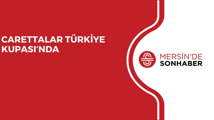 CARETTALAR TÜRKİYE KUPASI’NDA