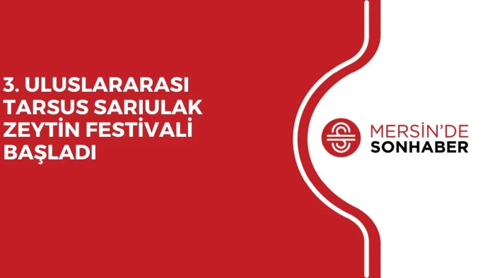 3. ULUSLARARASI TARSUS SARIULAK ZEYTİN FESTİVALİ BAŞLADI