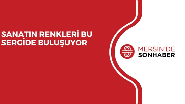 SANATIN RENKLERİ BU SERGİDE BULUŞUYOR