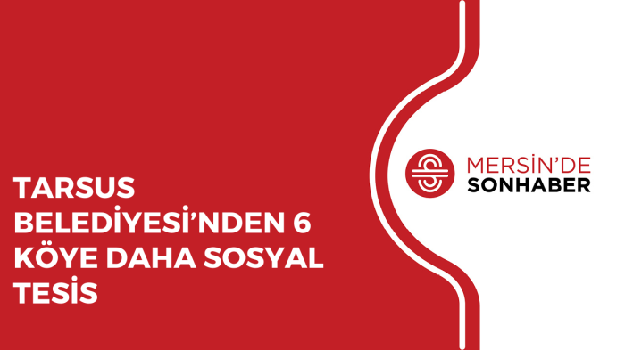 TARSUS BELEDİYESİ’NDEN 6 KÖYE DAHA SOSYAL TESİS