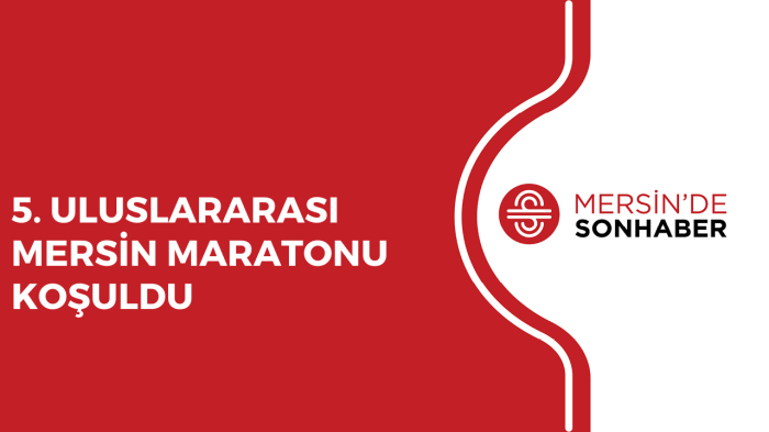 5. ULUSLARARASI MERSİN MARATONU KOŞULDU