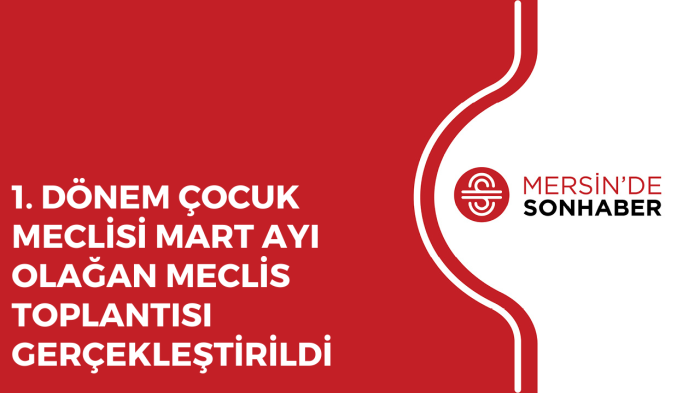 1 DÖNEM ÇOCUK MECLİSİ MART AYI OLAĞAN MECLİS TOPLANTISI GERÇEKLEŞTİRİLDİ