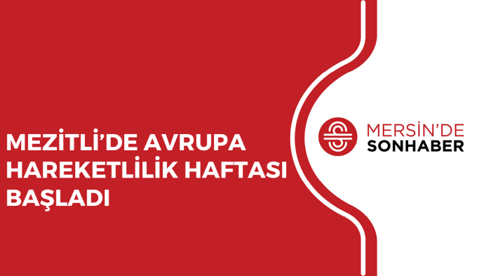 MEZİTLİ’DE AVRUPA HAREKETLİLİK HAFTASI BAŞLADI