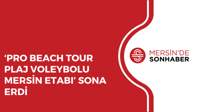 ‘PRO BEACH TOUR PLAJ VOLEYBOLU MERSİN ETABI’ SONA ERDİ