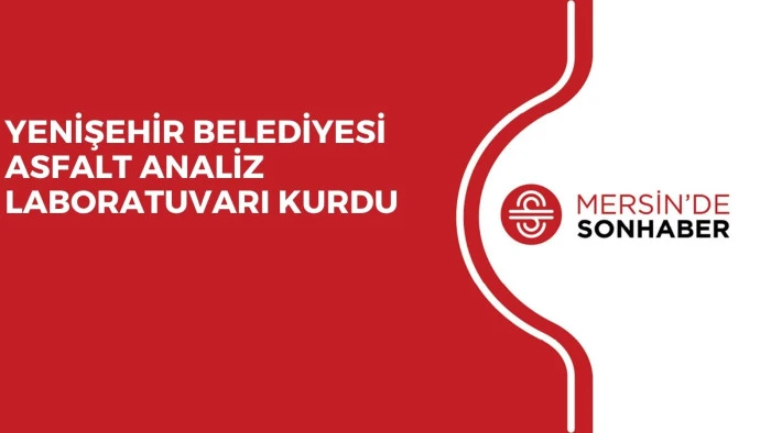 YENİŞEHİR BELEDİYESİ ASFALT ANALİZ LABORATUVARI KURDU