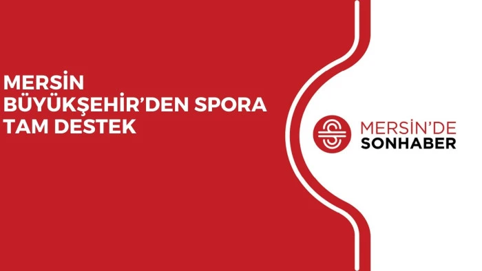 MERSİN B&Uuml;Y&Uuml;KŞEHİR&rsquo;DEN SPORA TAM DESTEK