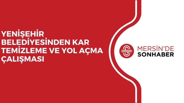 YENİŞEHİR BELEDİYESİNDEN KAR TEMİZLEME VE YOL AÇMA ÇALIŞMASI