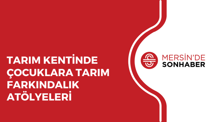 TARIM KENTİNDE ÇOCUKLARA TARIM FARKINDALIK ATÖLYELERİ