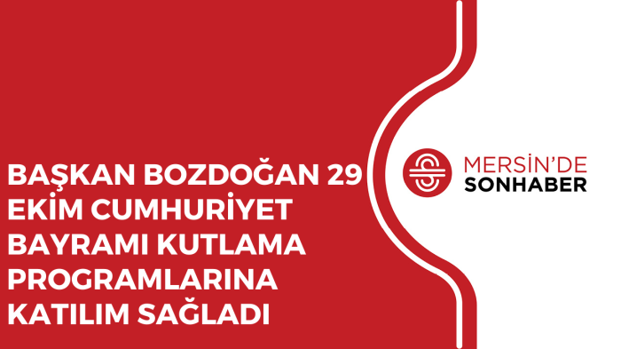 BAŞKAN BOZDOĞAN 29 EKİM CUMHURİYET BAYRAMI KUTLAMA PROGRAMLARINA KATILIM SAĞLADI