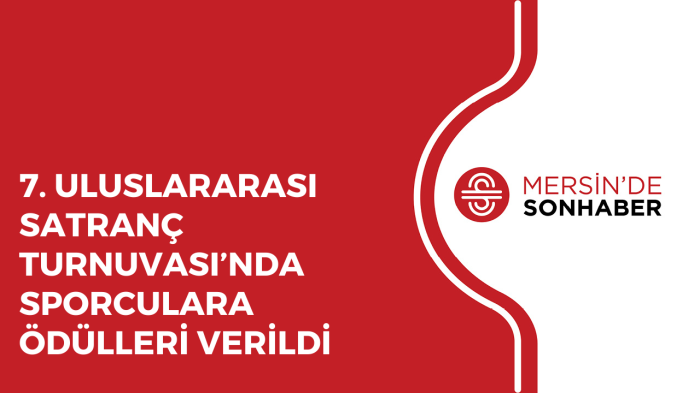 7 ULUSLARARASI SATRANÇ TURNUVASI’NDA SPORCULARA ÖDÜLLERİ VERİLDİ