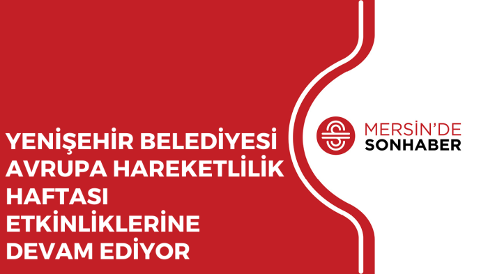 YENİŞEHİR BELEDİYESİ AVRUPA HAREKETLİLİK HAFTASI ETKİNLİKLERİNE DEVAM EDİYOR