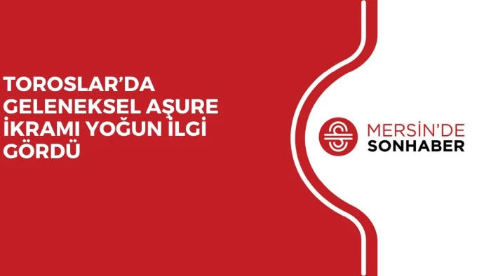 TOROSLAR’DA GELENEKSEL AŞURE İKRAMI YOĞUN İLGİ GÖRDÜ