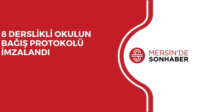 8 DERSLİKLİ OKULUN BAĞIŞ PROTOKOL&Uuml; İMZALANDI