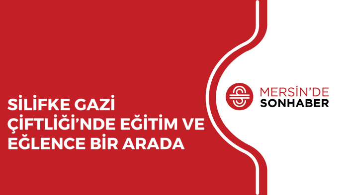 SİLİFKE GAZİ ÇİFTLİĞİ’NDE EĞİTİM VE EĞLENCE BİR ARADA