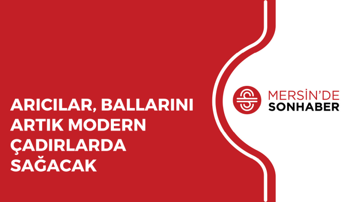 ARICILAR, BALLARINI ARTIK MODERN ÇADIRLARDA SAĞACAK