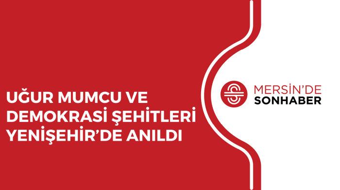 UĞUR MUMCU VE DEMOKRASİ ŞEHİTLERİ YENİŞEHİR’DE ANILDI