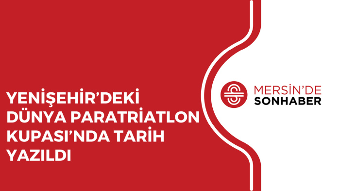 YENİŞEHİR’DEKİ DÜNYA PARATRİATLON KUPASI’NDA TARİH YAZILDI