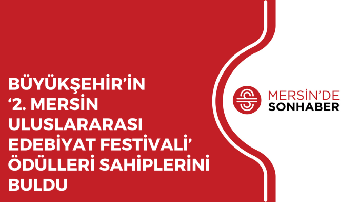 BÜYÜKŞEHİR’İN ‘2. MERSİN ULUSLARARASI EDEBİYAT FESTİVALİ’ ÖDÜLLERİ SAHİPLERİNİ BULDU