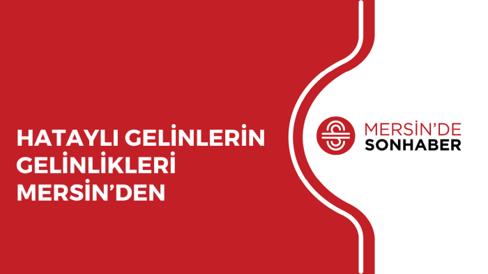 HATAYLI GELİNLERİN GELİNLİKLERİ MERSİN’DEN