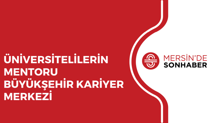 ÜNİVERSİTELİLERİN MENTORU BÜYÜKŞEHİR KARİYER MERKEZİ