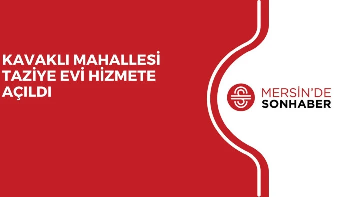 KAVAKLI MAHALLESİ TAZİYE EVİ HİZMETE AÇILDI