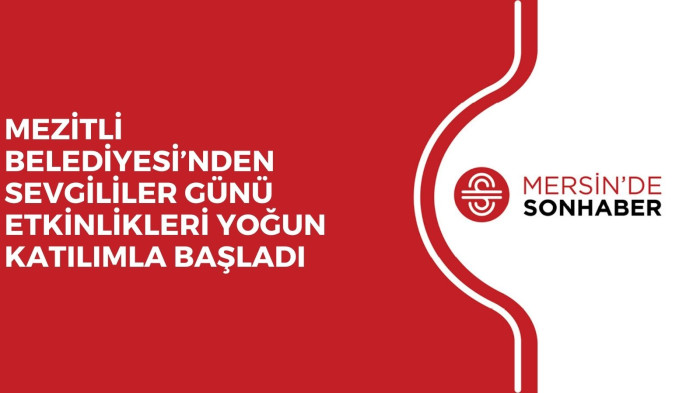MEZİTLİ BELEDİYESİ’NDEN SEVGİLİLER GÜNÜ ETKİNLİKLERİ YOĞUN KATILIMLA BAŞLADI