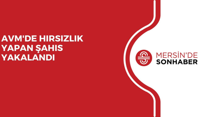 AVM'DE HIRSIZLIK YAPAN ŞAHIS YAKALANDI