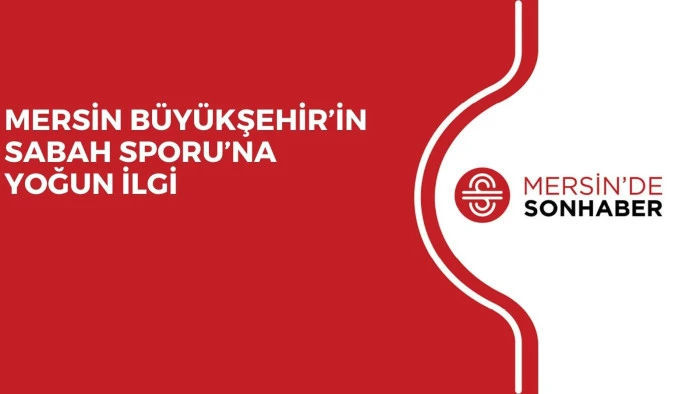 MERSİN B&Uuml;Y&Uuml;KŞEHİR&rsquo;İN SABAH SPORU&rsquo;NA YOĞUN İLGİ