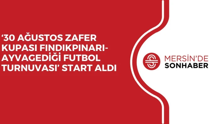&lsquo;30 AĞUSTOS ZAFER KUPASI FINDIKPINARI-AYVAGEDİĞİ FUTBOL TURNUVASI&rsquo; START ALDI 