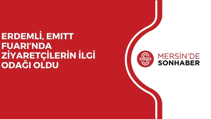 ERDEMLİ, EMITT FUARI&rsquo;NDA ZİYARET&Ccedil;İLERİN İLGİ ODAĞI OLDU