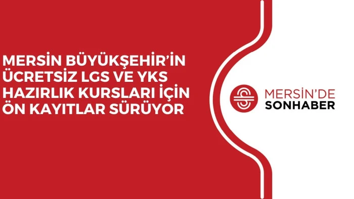 MERSİN B&Uuml;Y&Uuml;KŞEHİR&rsquo;İN &Uuml;CRETSİZ LGS VE YKS HAZIRLIK KURSLARI İ&Ccedil;İN &Ouml;N KAYITLAR S&Uuml;R&Uuml;YOR 