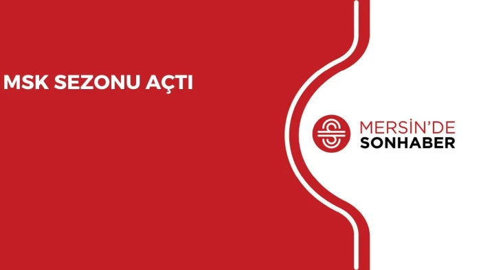 MSK SEZONU A&Ccedil;TI