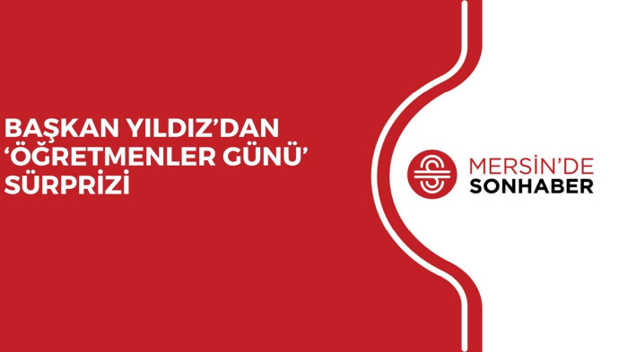 BAŞKAN YILDIZ’DAN ‘ÖĞRETMENLER GÜNÜ’ SÜRPRİZİ